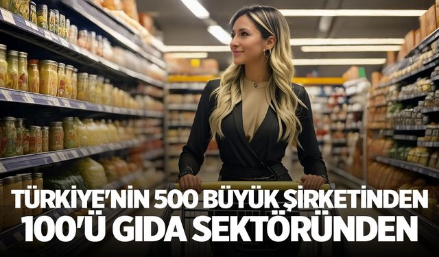 Türkiye'nin en büyük şirketlerinde gıda damgası