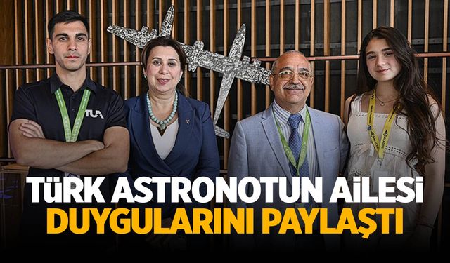 Türkiye'nin ikinci astronotu Atasever'in ailesi duygularını paylaştı