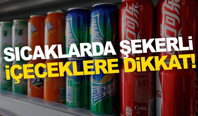 Uzman Diyetisyen uyardı! Sıcaklarda şekerli içeceklere dikkat!