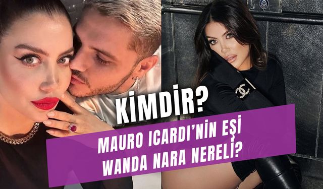 Wanda Nara Kimdir? Mauro Icardi'nin Eşi Kaç Yaşında? Nereli?