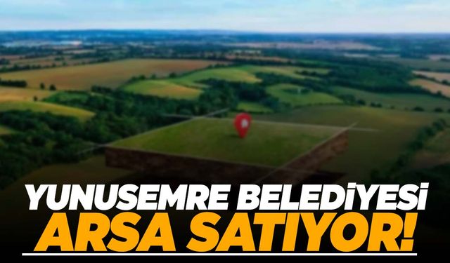 Yunusemre Belediyesi arsa satıyor!