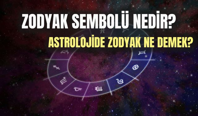 Zodyak Sembolü Nedir? Astrolojide Zodyak Ne Demek? Burçlar Nasıl Sıralanıyor?