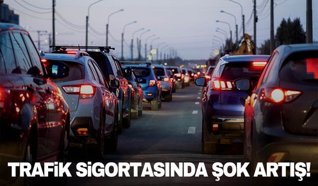 Zorunlu trafik sigortasında şok artış!