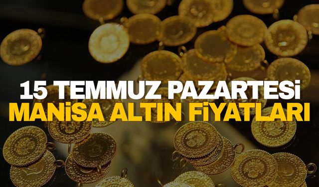 15 Temmuz Pazartesi Manisa altın fiyatları