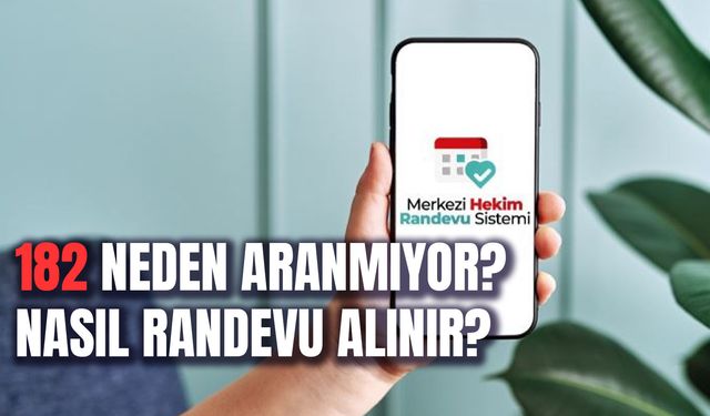 182 Neden Aranmıyor? Nasıl Randevu Alınır? Alınan Randevu Nasıl Onaylanır?