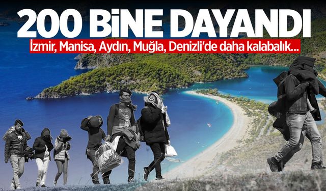 200 bine dayandı! İzmir, Manisa, Aydın, Muğla, Denizli'de daha kalabalık...