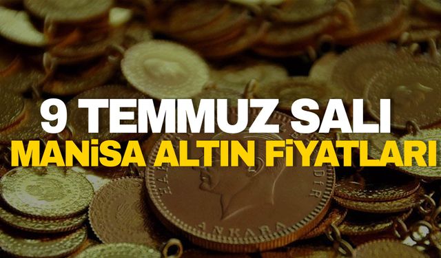 9 Temmuz Salı Manisa altın fiyatları