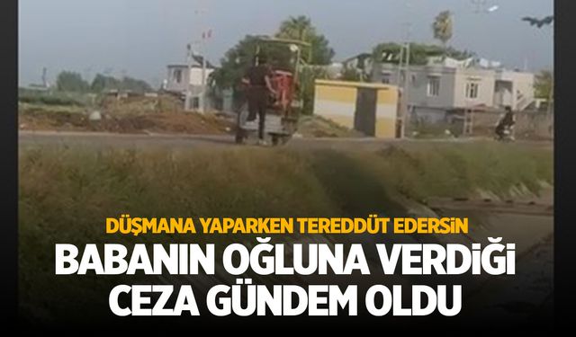 Adana'da bir babanın oğluna verdiği ceza gündem oldu