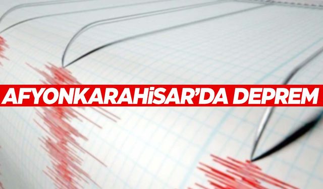 Afyonkarahisar’da deprem oldu!