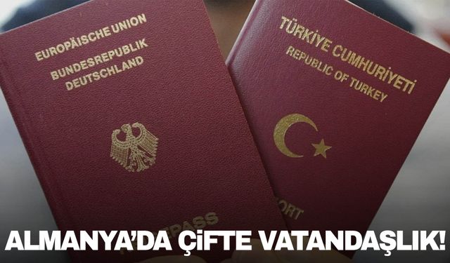 Almanya’da gurbetçi Türklere çifte vatandaşlık hakkı geliyor!