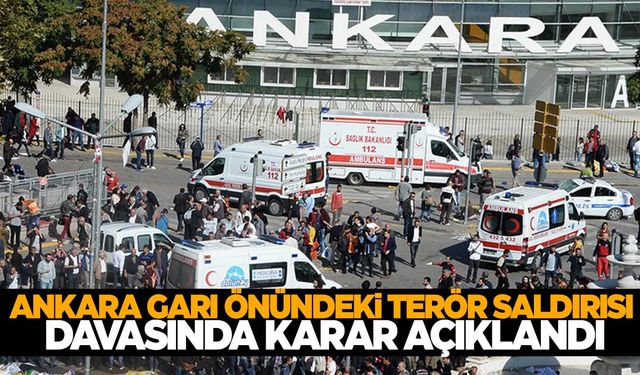 Ankara Garı önündeki terör saldırısı davasında karar çıktı!