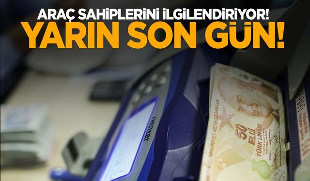 Araç sahiplerini ilgilendiriyor! Yarın son gün!