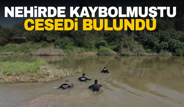 Aydın’da nehirde kaybolan kişinin cesedi bulundu