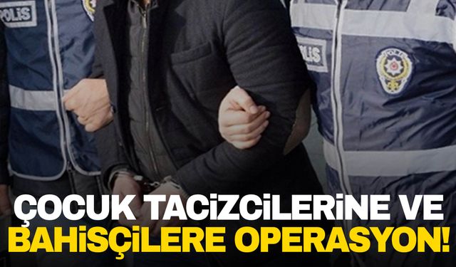 Bakan Yerlikaya açıkladı! Çocuk tacizcilerine ve bahisçilere baskın!