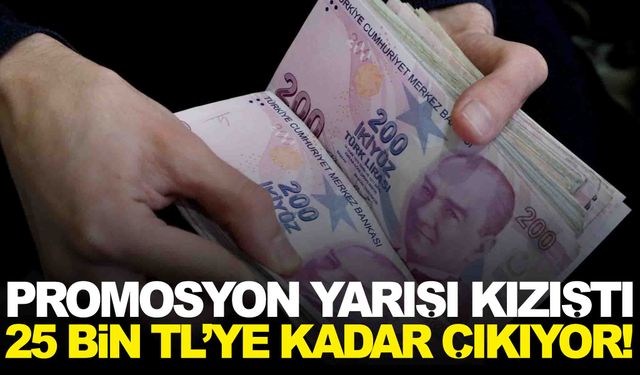 Bankaların promosyon yarışı kızıştı… 25 bin TL’ye kadar çıkıyor!