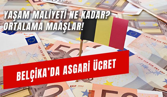 Belçika Asgari Ücret 2024: Yaşam Maliyeti Ne Kadar?  Nasıl İş Bulunur?