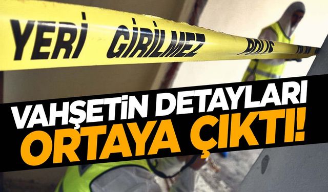 Boğarak öldürdüğü kadının cesedini 6 parçaya ayırmıştı! Vahşetle ilgili korkunç detaylar…