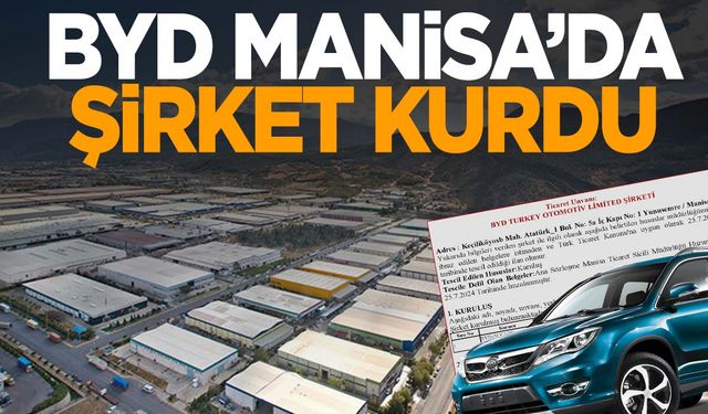 BYD Manisa’da şirket kurdu!