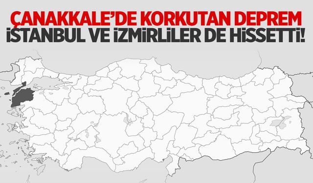 Çanakkale'de korkutan deprem! İstanbul hissetti