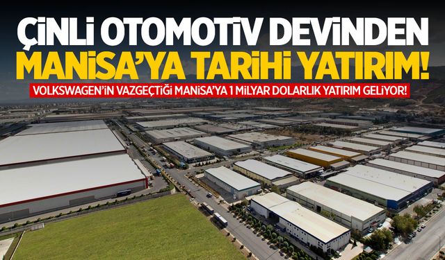 Çinli otomotiv devi Manisa’ya geliyor! 1 milyar dolarlık yatırım…