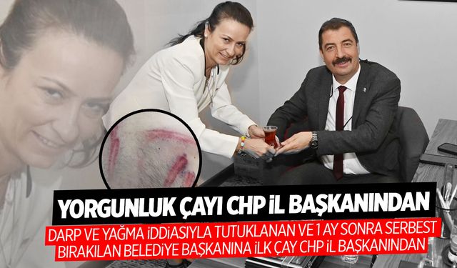 Darp iddiasıyla tutuklanmıştı... CHP’li Dönmez’e yorgunluk çayı CHP İl Başkanı Özalper’den