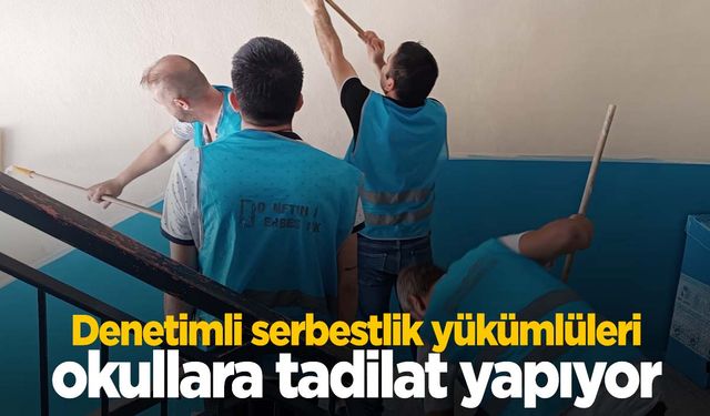 Denetimli serbestlik yükümlüleri okulları eğitime hazırlıyor