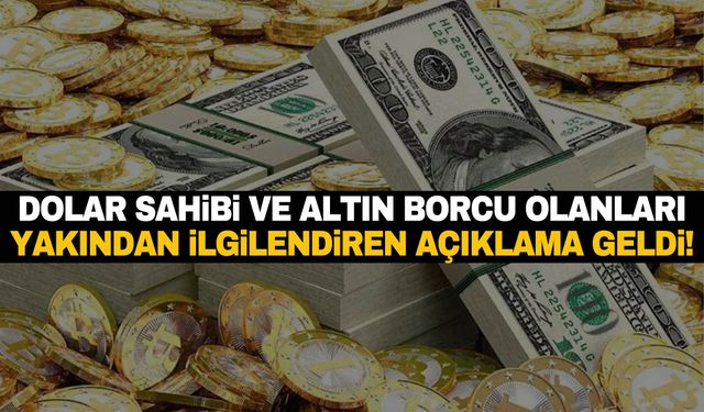 Dolar sahipleri ve borcu olanları yakından ilgilendiren açıklama geldi!