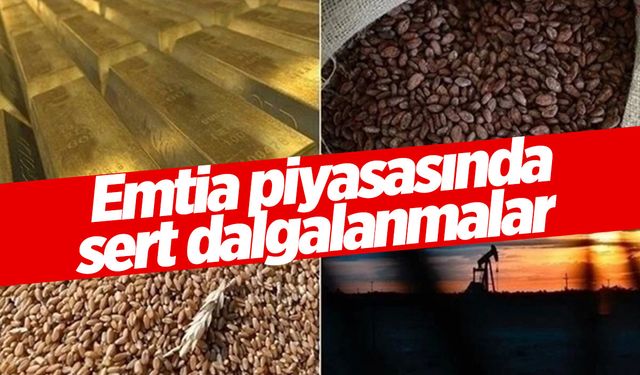 Emtia piyasasında sert dalgalanmalar