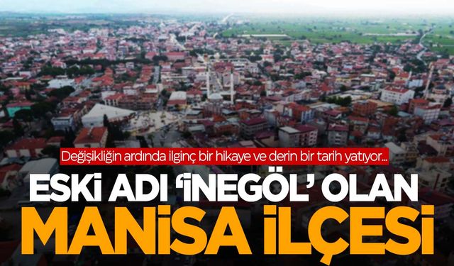 Eski adı İnegöl olan Manisa ilçesi!