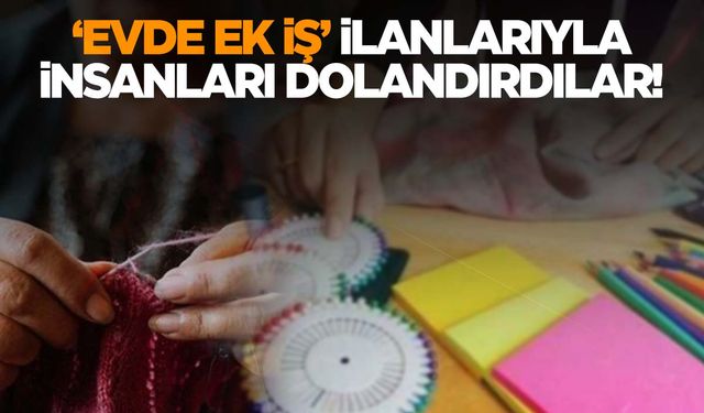 “Evde ek iş” ilanlarına dikkat! Hedeflerinde ev hanımları var!