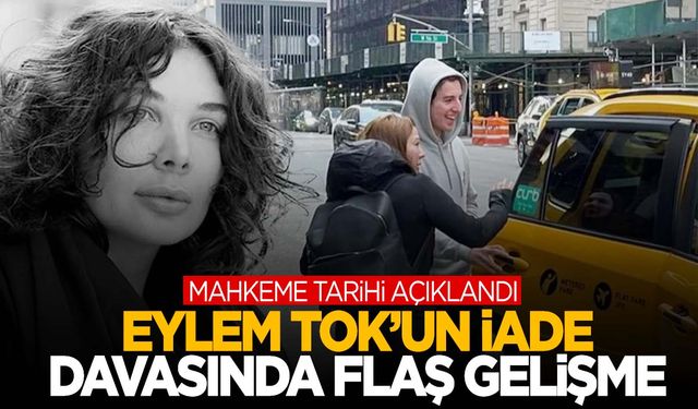 Eylem Tok hakim karşısına çıkacak! dava tarihi belli oldu! Türkiye’ye iade mi edilecek?