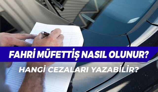 Fahri Trafik Müfettişi Nasıl Olunur? Maaş Alıyor Mu? Şartları Neler?