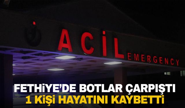 Fethiye’de iki bot çarpıştı: 1 ölü