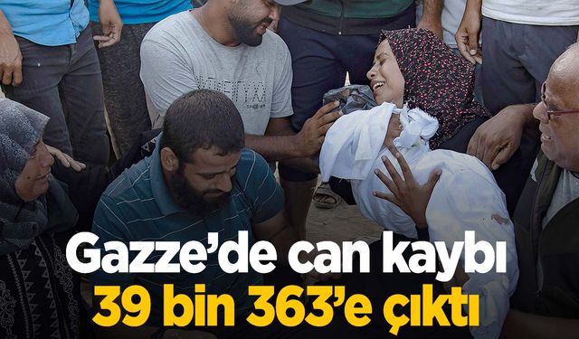 Gazze’de can kaybı 39 bin 363’e yükseldi