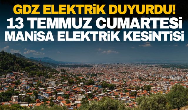 GDZ Elektrik duyurdu! 13 Temmuz Cumartesi Selendi, Demirci, Şehzadeler elektrik kesintisi