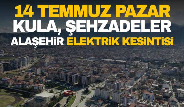 GDZ Elektrik duyurdu! 14 Temmuz Pazar Kula, Şehzadeler, Alaşehir elektrik kesintisi