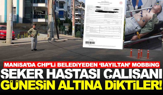 Manisa’da CHP’li belediyeden ‘bayıltan’ mobbing!