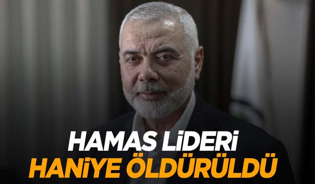 Hamas Lideri Haniye Tahran'da öldürüldü