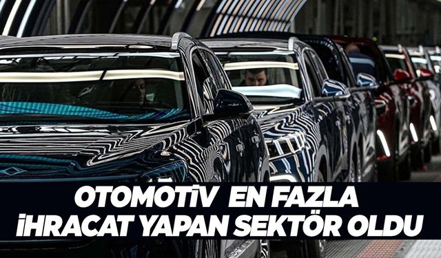 Haziranda en fazla ihracat yapan sektör otomotiv oldu!