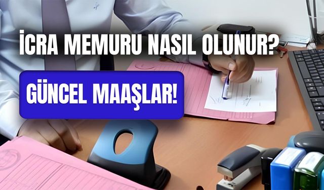 İcra Memuru Maaşları 2024 Yılında Ne Kadar? Nasıl Olunur?