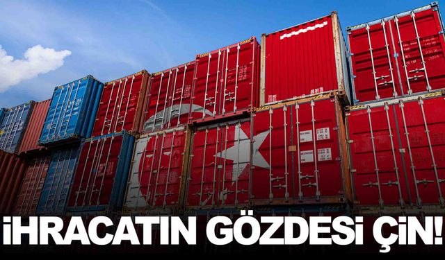 İhracatın gözdesi Çin oldu…