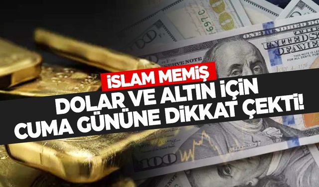 İslam Memiş’ten dolar ve altın için kritik uyarı! Cuma gününe hazır olun!