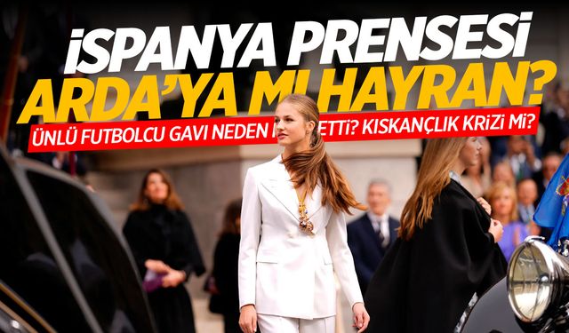 İspanya Prensesi Arda Güler'in peşinde mi? Neden reddedildi?