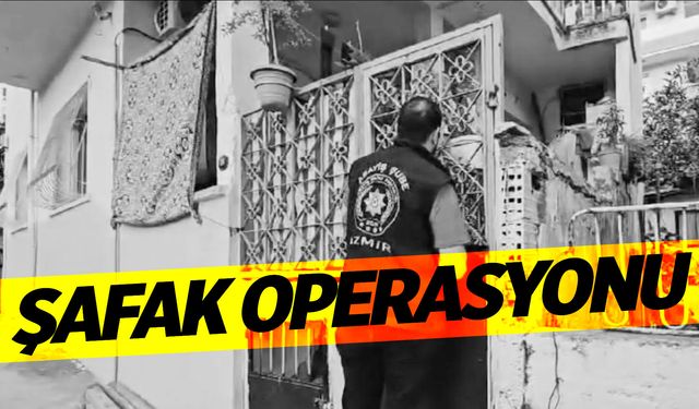 İzmir'de şafak operasyonu