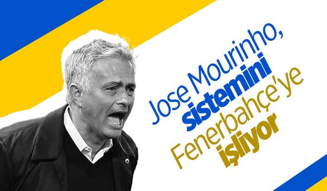 Jose Mourinho, Fenerbahçe ince ince işliyor