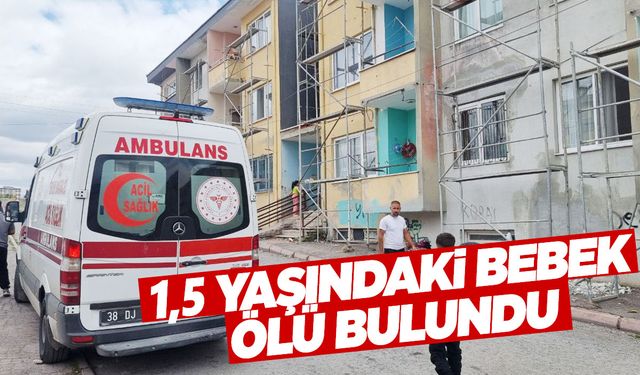 Kayseri’de acı olay! 1,5 yaşındaki bebek ölü bulundu!