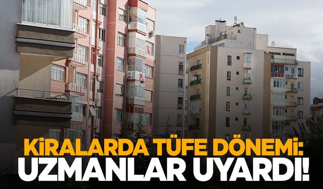 Kiralarda TÜFE dönemi! Uzmanlardan dikkat çeken uyarı!