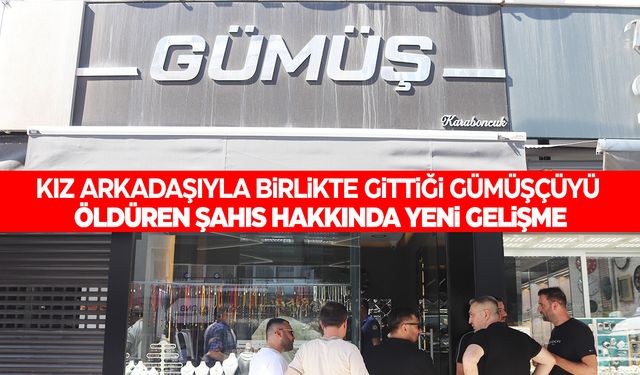 Kız arkadaşıyla birlikte gittiği gümüşçüyü öldürmüştü! Yeni gelişme