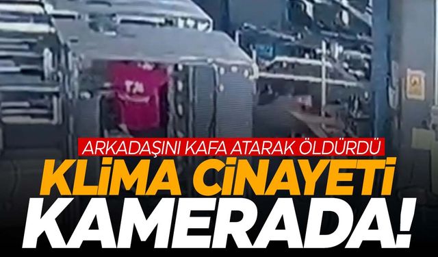 Klima açma tartışması cinayetle son buldu! Kafa atarak arkadaşını öldürdü!