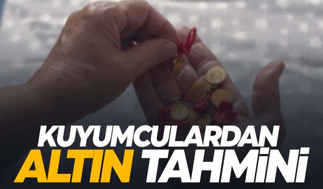 Kuyumcu esnafından altın tahmini!